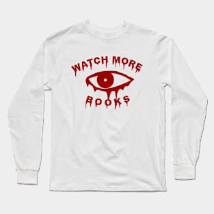 Watch More Books Long Sleeve T-Shirt